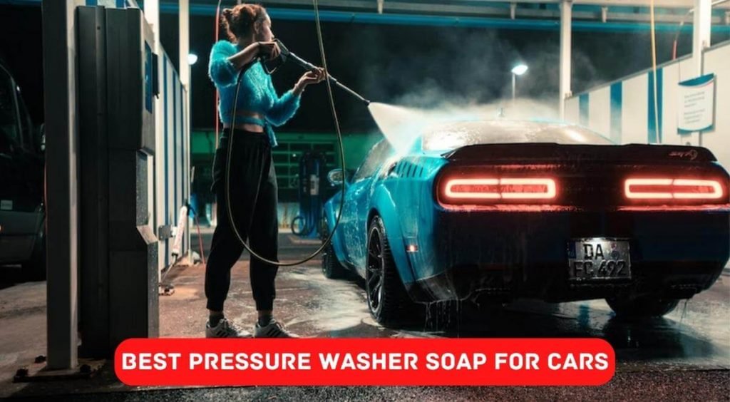 Best Pressure Washer Soap for Cars