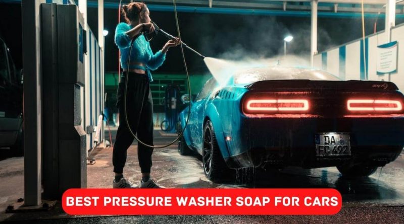 Best Pressure Washer Soap for Cars