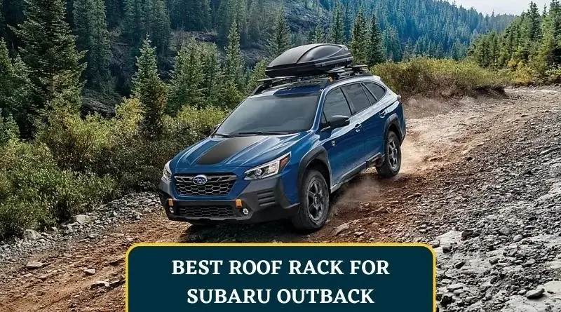 Best Roof Rack For Subaru Outback