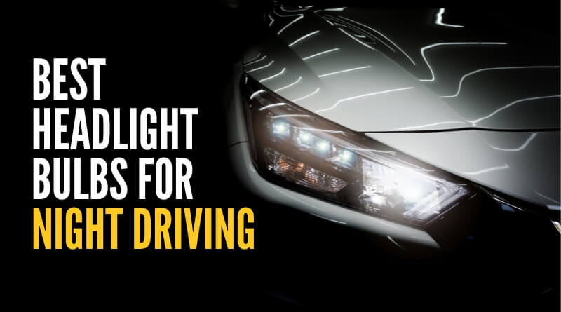 Best Headlight Bulbs for Night Driving