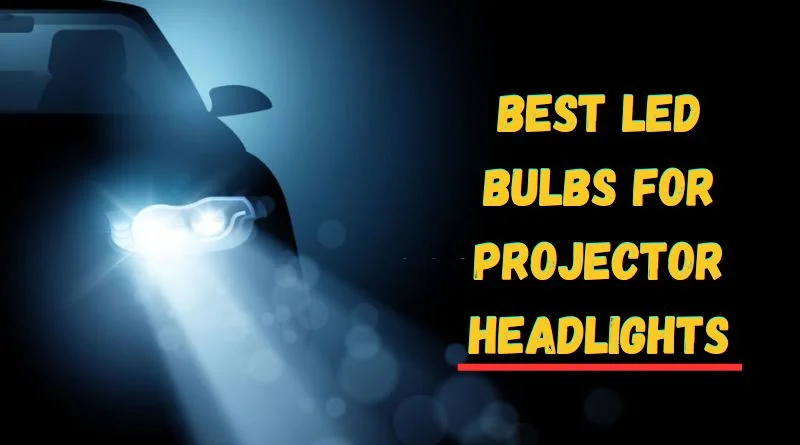 Best LED Bulbs for Projector Headlights
