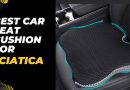 Best Car Seat Cushion for Sciatica